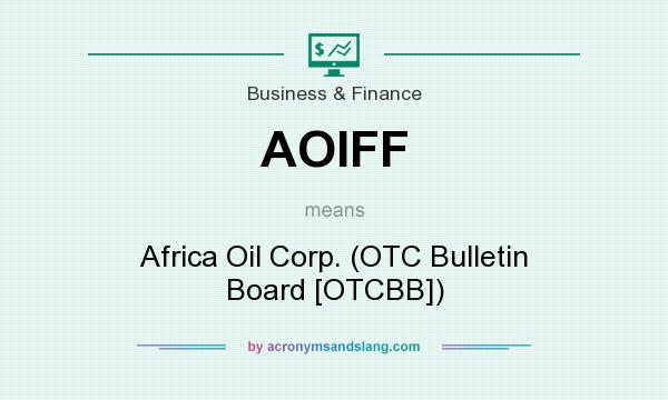 What does AOIFF mean? It stands for Africa Oil Corp. (OTC Bulletin Board [OTCBB])