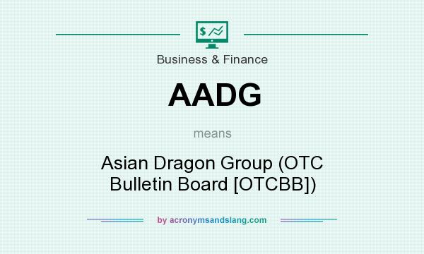 What does AADG mean? It stands for Asian Dragon Group (OTC Bulletin Board [OTCBB])