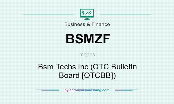 What does BSMZF mean? It stands for Bsm Techs Inc (OTC Bulletin Board [OTCBB])