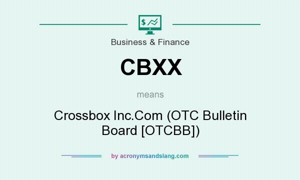What does CBXX mean? It stands for Crossbox Inc.Com (OTC Bulletin Board [OTCBB])