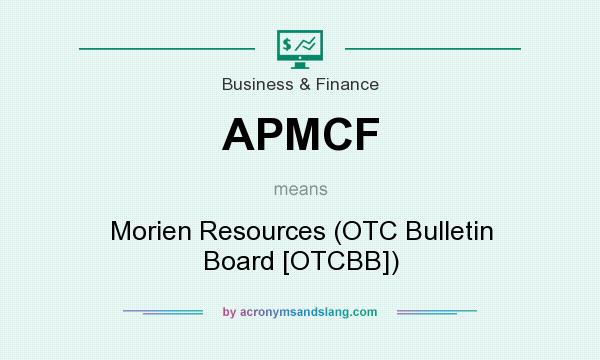 What does APMCF mean? It stands for Morien Resources (OTC Bulletin Board [OTCBB])