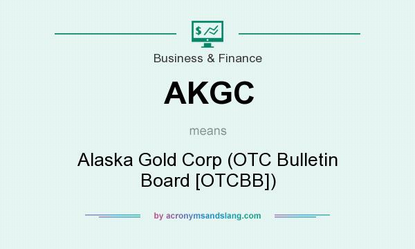What does AKGC mean? It stands for Alaska Gold Corp (OTC Bulletin Board [OTCBB])