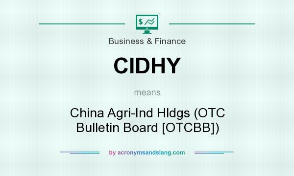 What does CIDHY mean? It stands for China Agri-Ind Hldgs (OTC Bulletin Board [OTCBB])