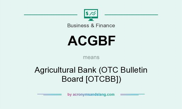 What does ACGBF mean? It stands for Agricultural Bank (OTC Bulletin Board [OTCBB])