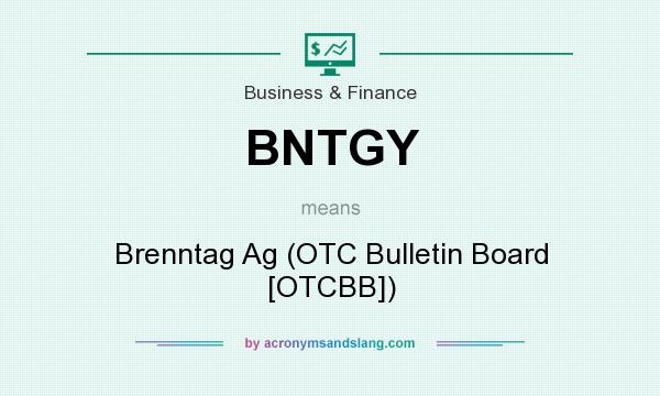 What does BNTGY mean? It stands for Brenntag Ag (OTC Bulletin Board [OTCBB])