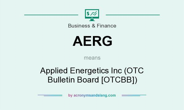 What does AERG mean? It stands for Applied Energetics Inc (OTC Bulletin Board [OTCBB])