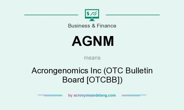 What does AGNM mean? It stands for Acrongenomics Inc (OTC Bulletin Board [OTCBB])