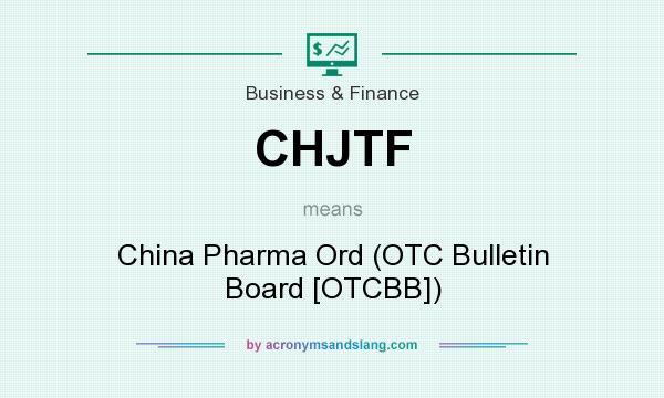 What does CHJTF mean? It stands for China Pharma Ord (OTC Bulletin Board [OTCBB])