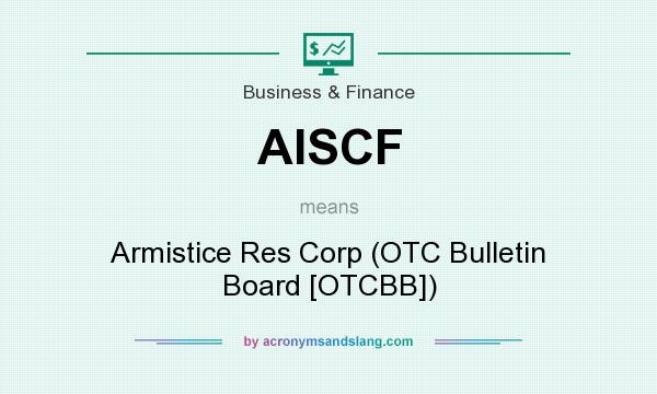 What does AISCF mean? It stands for Armistice Res Corp (OTC Bulletin Board [OTCBB])