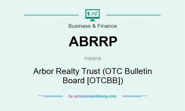 What does ABRRP mean? It stands for Arbor Realty Trust (OTC Bulletin Board [OTCBB])