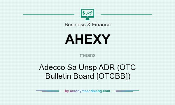 What does AHEXY mean? It stands for Adecco Sa Unsp ADR (OTC Bulletin Board [OTCBB])