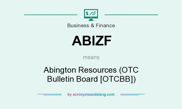 What does ABIZF mean? It stands for Abington Resources (OTC Bulletin Board [OTCBB])