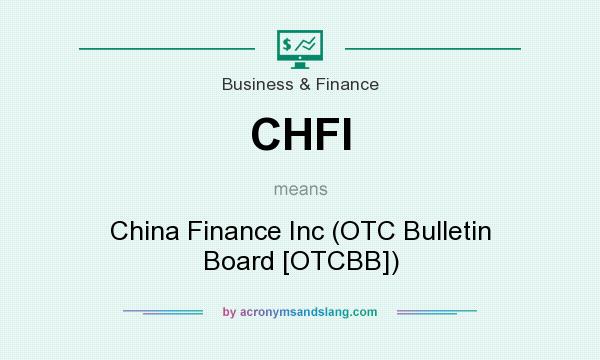 What does CHFI mean? It stands for China Finance Inc (OTC Bulletin Board [OTCBB])