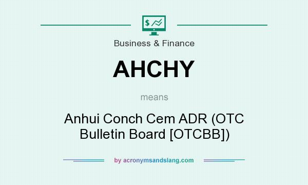 What does AHCHY mean? It stands for Anhui Conch Cem ADR (OTC Bulletin Board [OTCBB])
