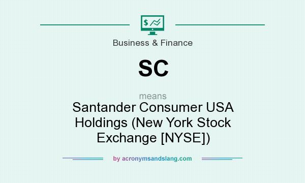 What does SC mean? It stands for Santander Consumer USA Holdings (New York Stock Exchange [NYSE])