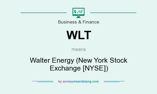 What does WLT mean? It stands for Walter Energy (New York Stock Exchange [NYSE])