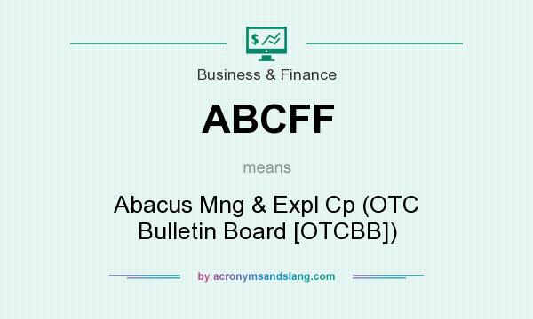 What does ABCFF mean? It stands for Abacus Mng & Expl Cp (OTC Bulletin Board [OTCBB])