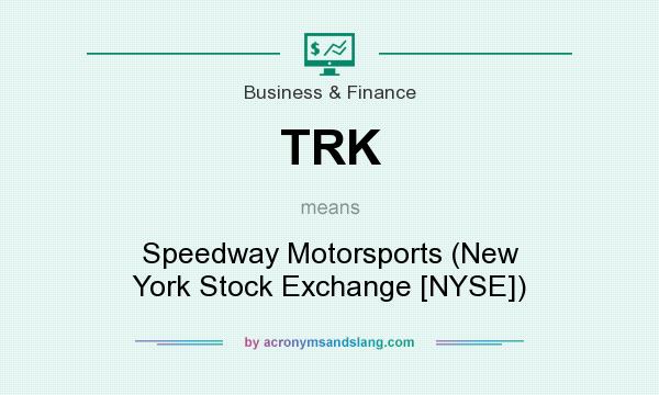 What does TRK mean? It stands for Speedway Motorsports (New York Stock Exchange [NYSE])