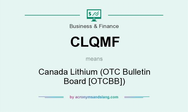 What does CLQMF mean? It stands for Canada Lithium (OTC Bulletin Board [OTCBB])