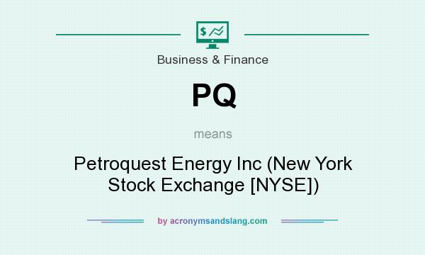 What does PQ mean? It stands for Petroquest Energy Inc (New York Stock Exchange [NYSE])