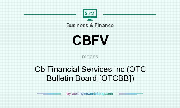What does CBFV mean? It stands for Cb Financial Services Inc (OTC Bulletin Board [OTCBB])