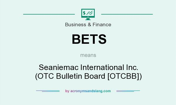What does BETS mean? It stands for Seaniemac International Inc. (OTC Bulletin Board [OTCBB])