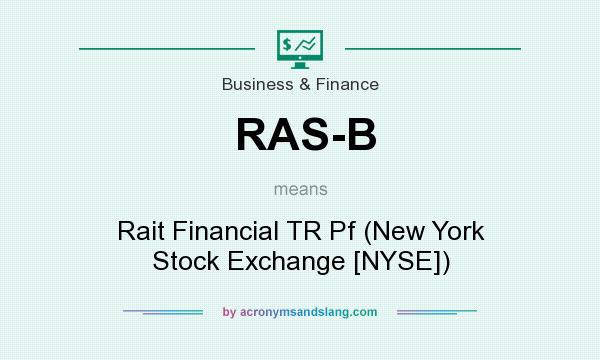 What does RAS-B mean? It stands for Rait Financial TR Pf (New York Stock Exchange [NYSE])