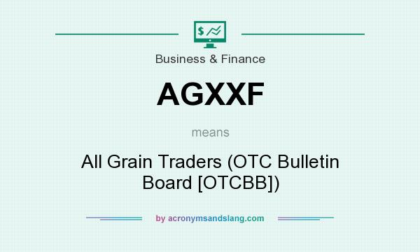 What does AGXXF mean? It stands for All Grain Traders (OTC Bulletin Board [OTCBB])