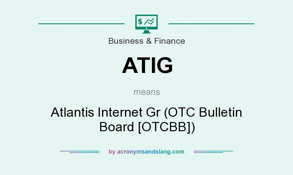 What does ATIG mean? It stands for Atlantis Internet Gr (OTC Bulletin Board [OTCBB])