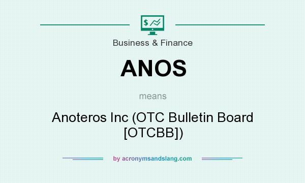 What does ANOS mean? It stands for Anoteros Inc (OTC Bulletin Board [OTCBB])