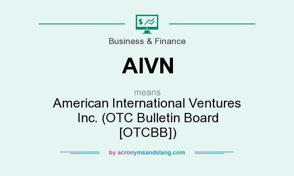 What does AIVN mean? It stands for American International Ventures Inc. (OTC Bulletin Board [OTCBB])