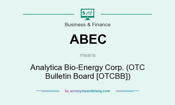 What does ABEC mean? It stands for Analytica Bio-Energy Corp. (OTC Bulletin Board [OTCBB])