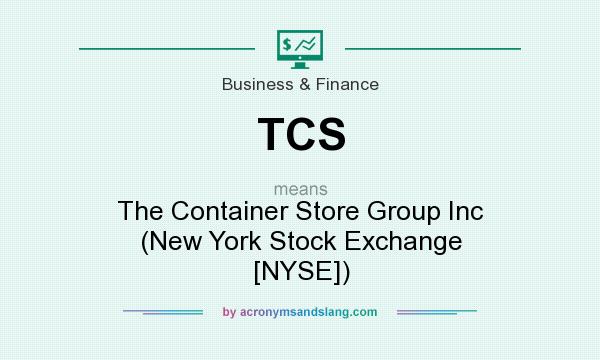 What does TCS mean? It stands for The Container Store Group Inc (New York Stock Exchange [NYSE])