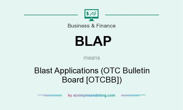 What does BLAP mean? It stands for Blast Applications (OTC Bulletin Board [OTCBB])