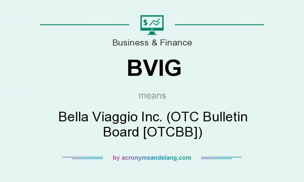 What does BVIG mean? It stands for Bella Viaggio Inc. (OTC Bulletin Board [OTCBB])