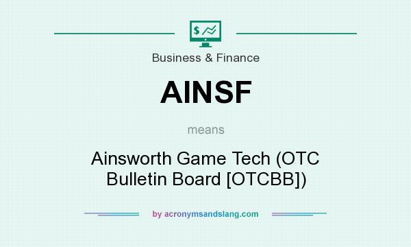 What does AINSF mean? It stands for Ainsworth Game Tech (OTC Bulletin Board [OTCBB])