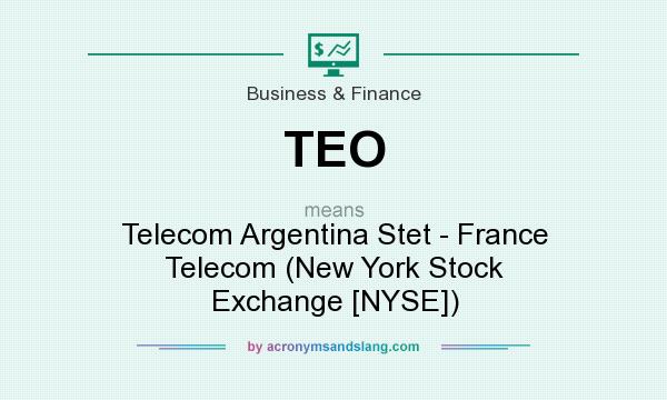 What does TEO mean? It stands for Telecom Argentina Stet - France Telecom (New York Stock Exchange [NYSE])
