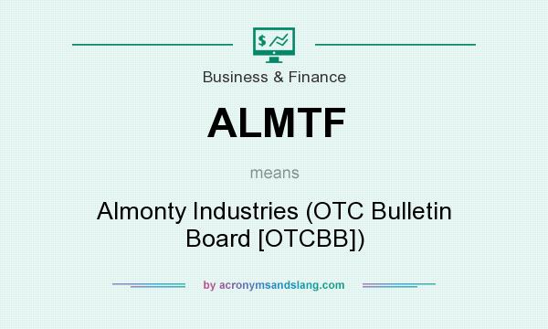 What does ALMTF mean? It stands for Almonty Industries (OTC Bulletin Board [OTCBB])