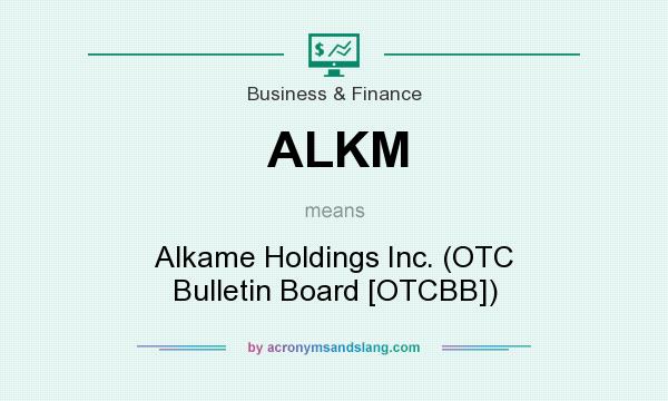 What does ALKM mean? It stands for Alkame Holdings Inc. (OTC Bulletin Board [OTCBB])
