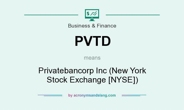 What does PVTD mean? It stands for Privatebancorp Inc (New York Stock Exchange [NYSE])