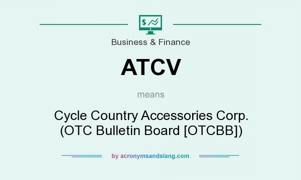 What does ATCV mean? It stands for Cycle Country Accessories Corp. (OTC Bulletin Board [OTCBB])