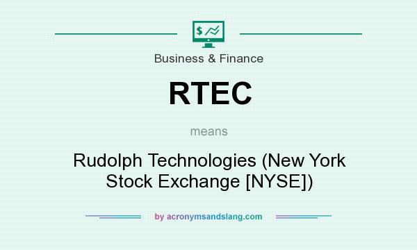 What does RTEC mean? It stands for Rudolph Technologies (New York Stock Exchange [NYSE])