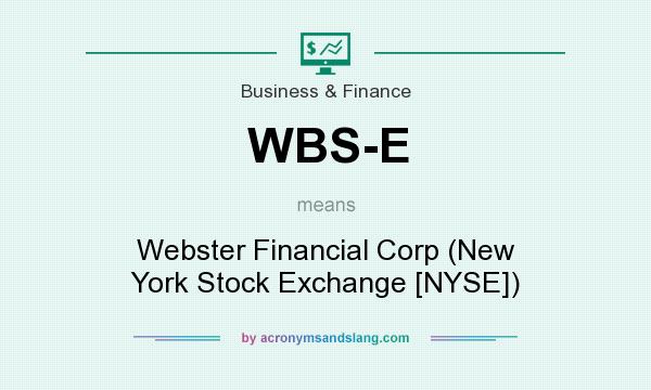 What does WBS-E mean? It stands for Webster Financial Corp (New York Stock Exchange [NYSE])