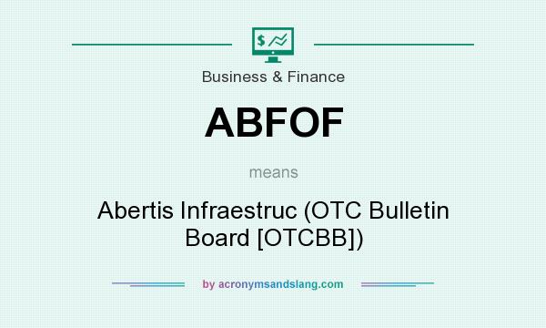 What does ABFOF mean? It stands for Abertis Infraestruc (OTC Bulletin Board [OTCBB])