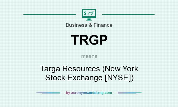 What does TRGP mean? It stands for Targa Resources (New York Stock Exchange [NYSE])