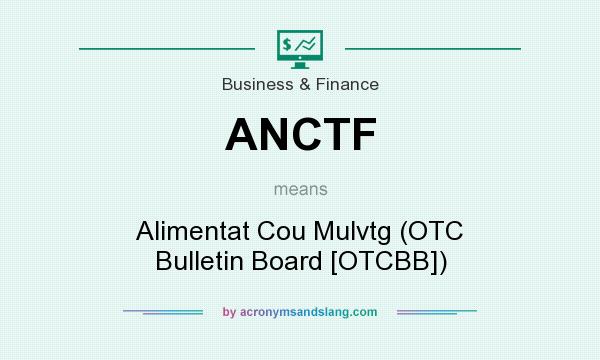 What does ANCTF mean? It stands for Alimentat Cou Mulvtg (OTC Bulletin Board [OTCBB])