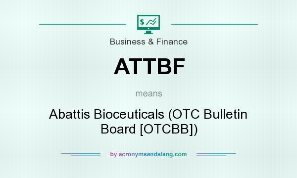 What does ATTBF mean? It stands for Abattis Bioceuticals (OTC Bulletin Board [OTCBB])