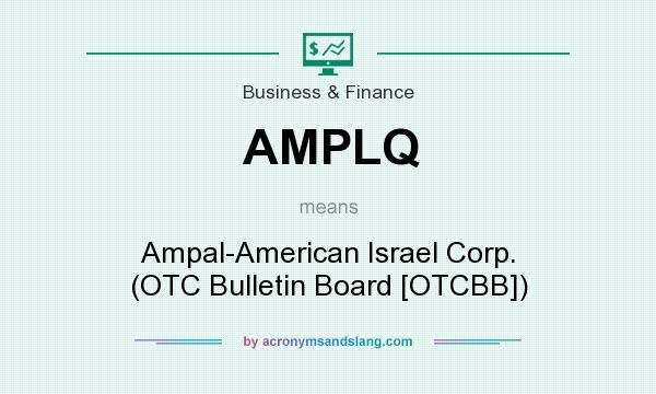 What does AMPLQ mean? It stands for Ampal-American Israel Corp. (OTC Bulletin Board [OTCBB])