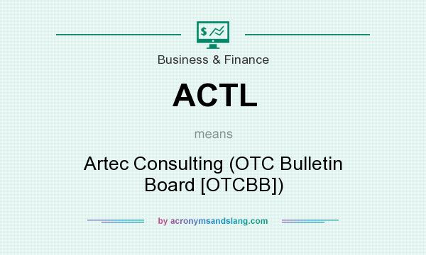 What does ACTL mean? It stands for Artec Consulting (OTC Bulletin Board [OTCBB])