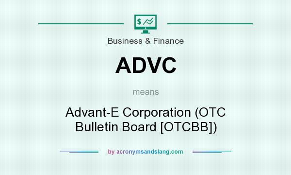 What does ADVC mean? It stands for Advant-E Corporation (OTC Bulletin Board [OTCBB])